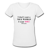 I Don't Want A Nice Woman I Want You! B2 Women's V-Neck T-Shirt - white