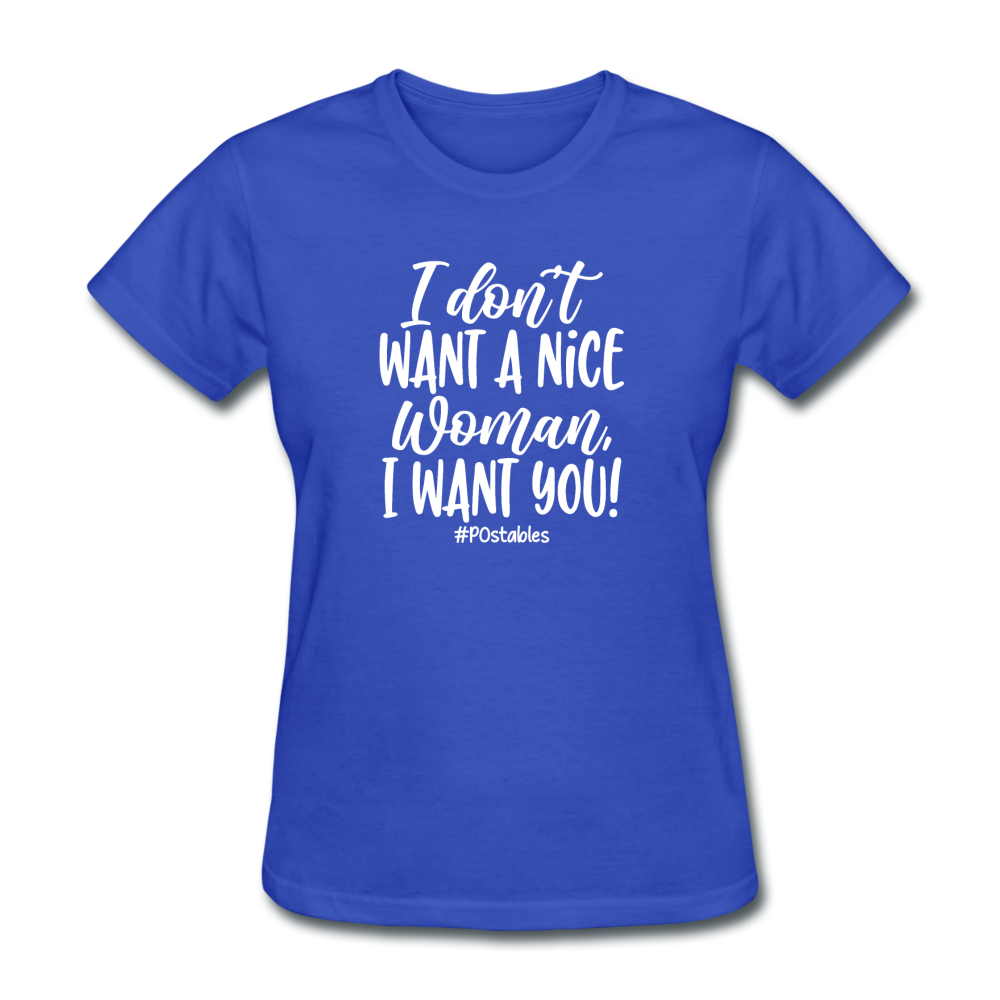 I Don't Want A Nice Woman I Want You! W Women's T-Shirt - royal blue