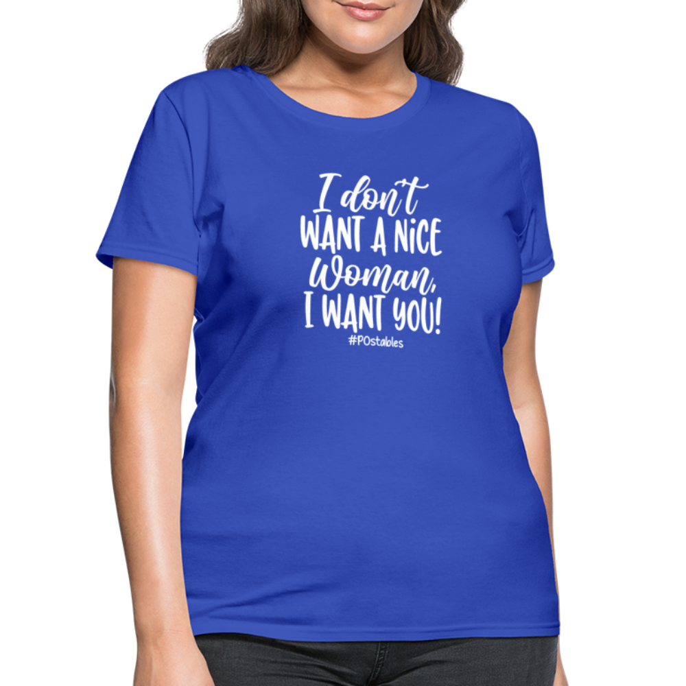 I Don't Want A Nice Woman I Want You! W Women's T-Shirt - royal blue