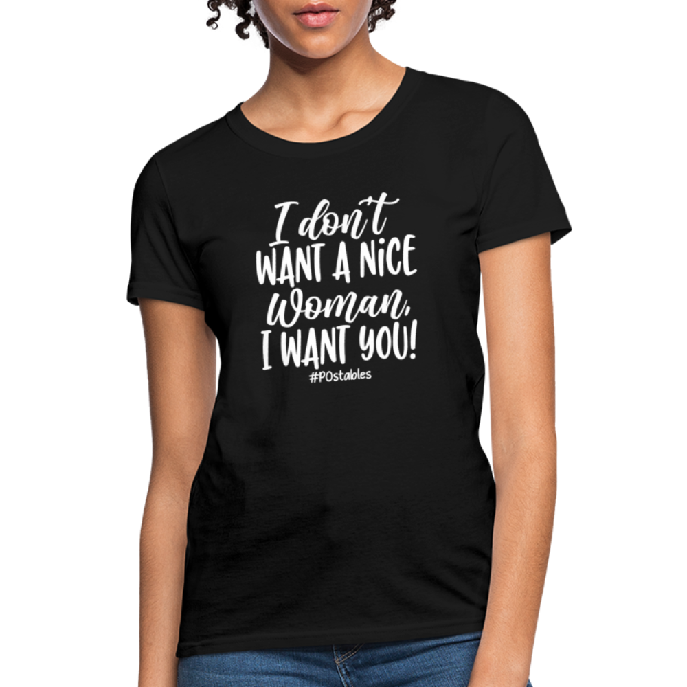 I Don't Want A Nice Woman I Want You! W Women's T-Shirt - black