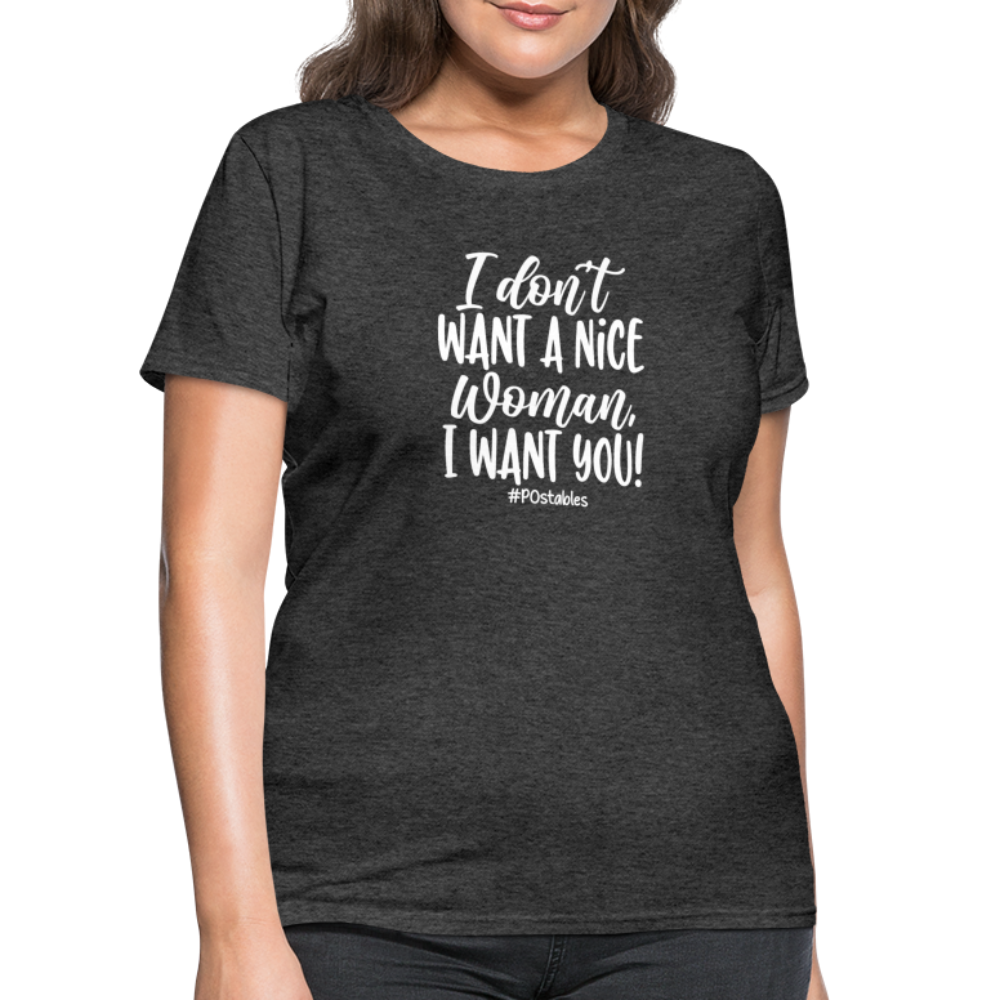 I Don't Want A Nice Woman I Want You! W Women's T-Shirt - heather black