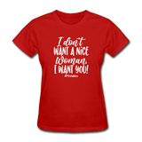 I Don't Want A Nice Woman I Want You! W Women's T-Shirt - red