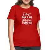 I Don't Want A Nice Woman I Want You! W Women's T-Shirt - red