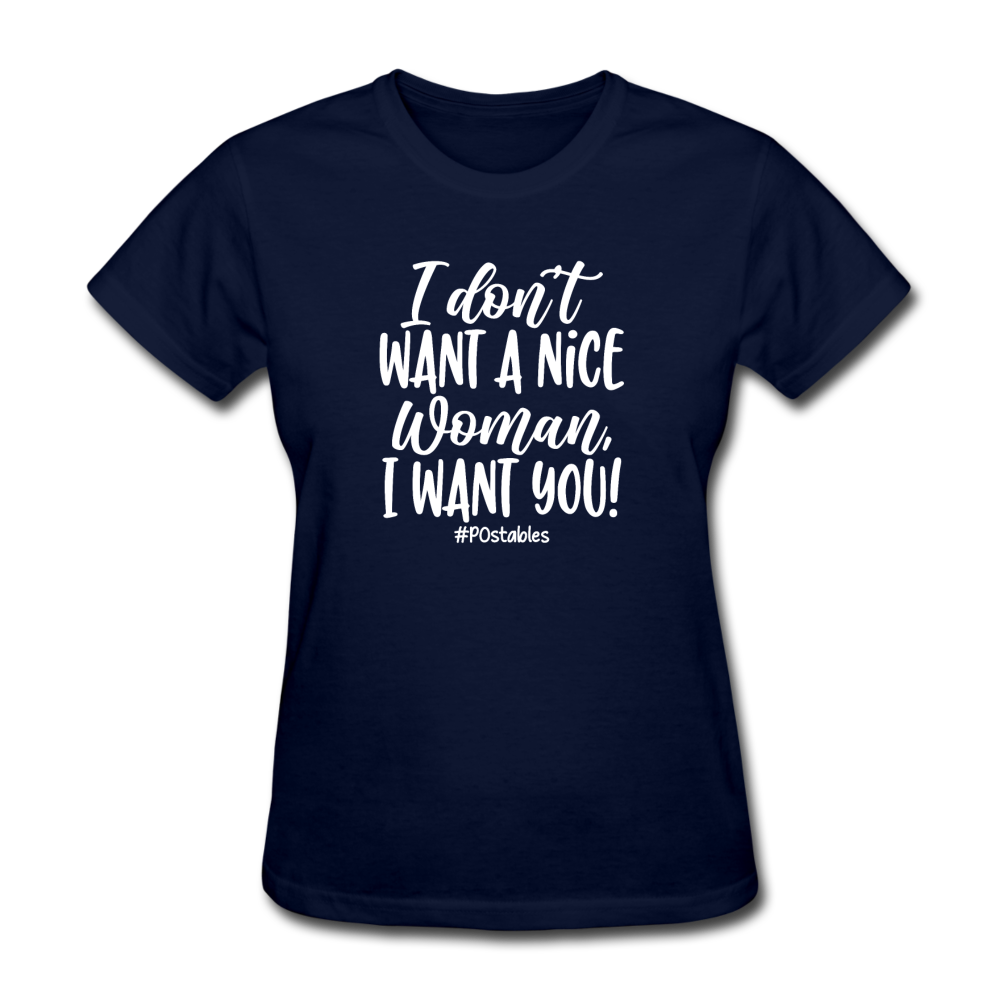 I Don't Want A Nice Woman I Want You! W Women's T-Shirt - navy