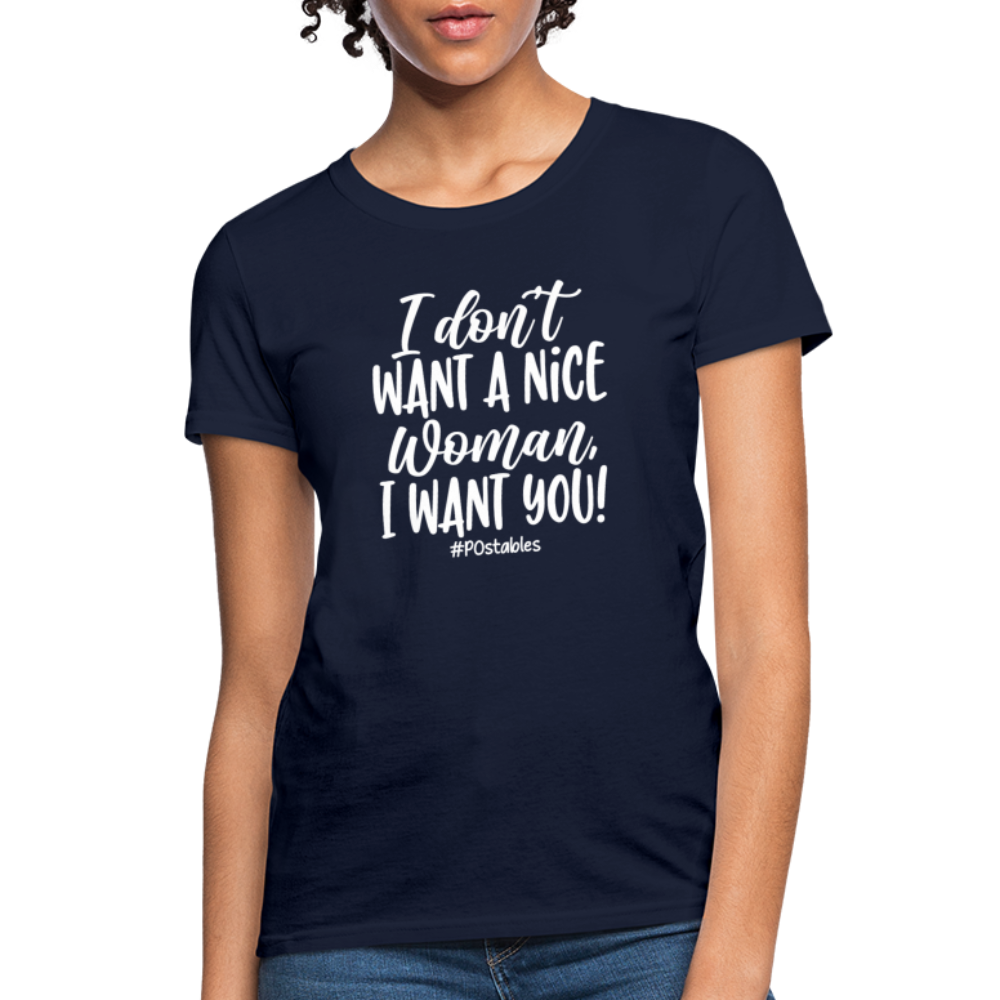 I Don't Want A Nice Woman I Want You! W Women's T-Shirt - navy