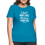 I Don't Want A Nice Woman I Want You! W Women's T-Shirt - turquoise