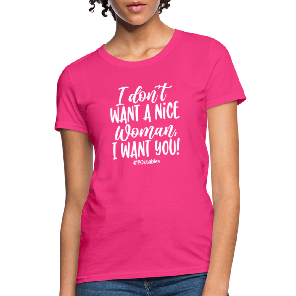 I Don't Want A Nice Woman I Want You! W Women's T-Shirt - fuchsia