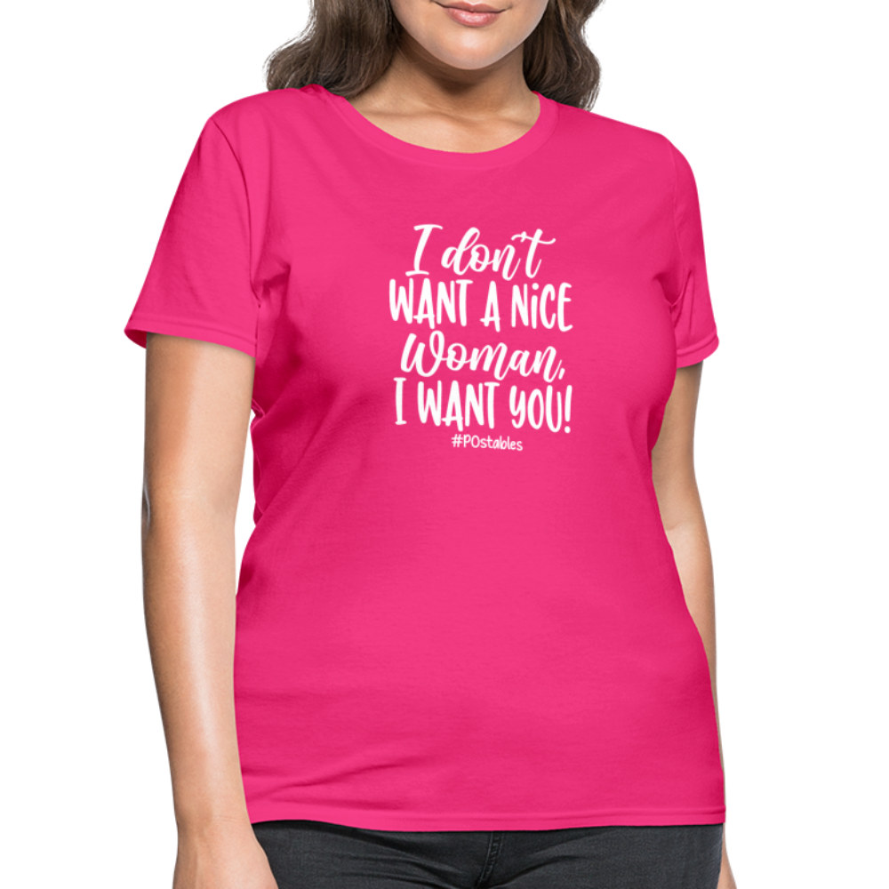 I Don't Want A Nice Woman I Want You! W Women's T-Shirt - fuchsia