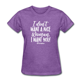 I Don't Want A Nice Woman I Want You! W Women's T-Shirt - purple heather