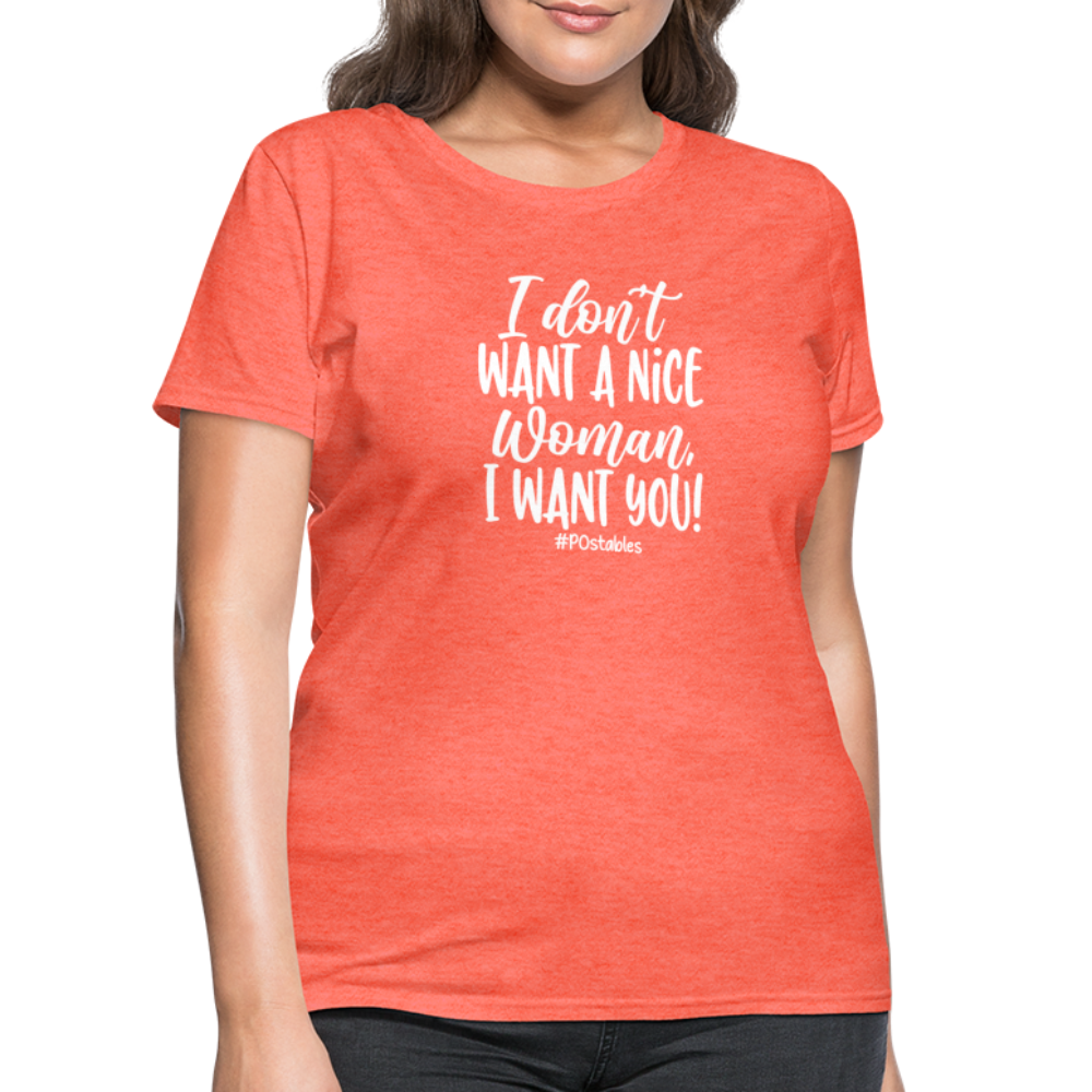 I Don't Want A Nice Woman I Want You! W Women's T-Shirt - heather coral
