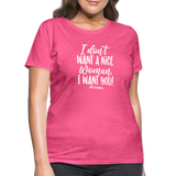 I Don't Want A Nice Woman I Want You! W Women's T-Shirt - heather pink