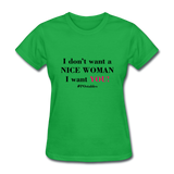 I Don't Want A Nice Woman I Want You! B2 Women's T-Shirt - bright green
