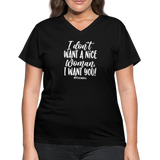 I Don't Want A Nice Woman I Want You! W Women's V-Neck T-Shirt - black