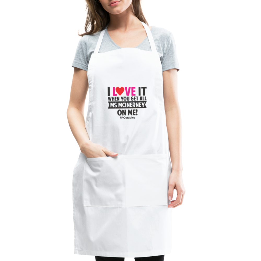 I Love It When You Get All Ms Mclnerney On Me! B Adjustable Apron - white