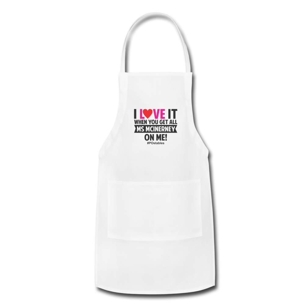 I Love It When You Get All Ms Mclnerney On Me! B Adjustable Apron - white