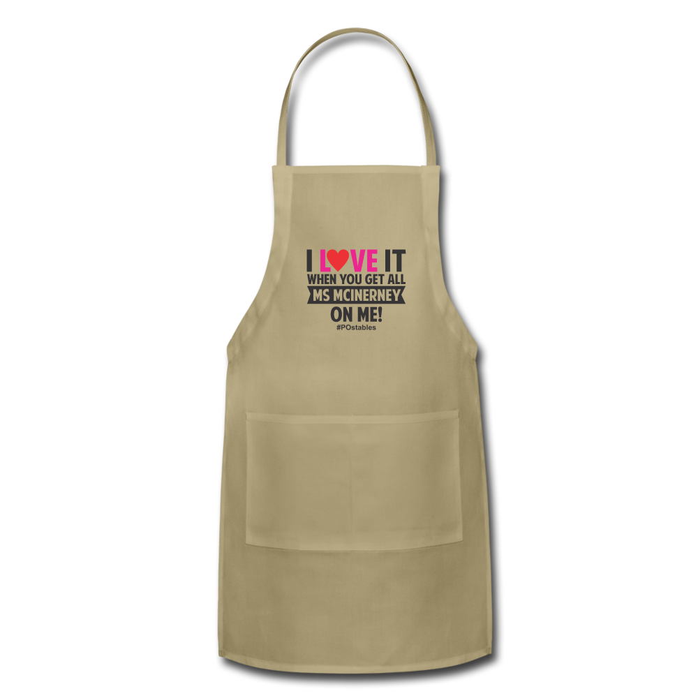 I Love It When You Get All Ms Mclnerney On Me! B Adjustable Apron - khaki