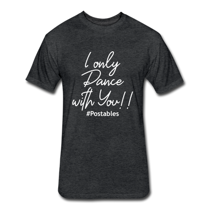 I Only Dance With You W Fitted Cotton/Poly T-Shirt by Next Level - heather black