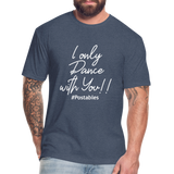 I Only Dance With You W Fitted Cotton/Poly T-Shirt by Next Level - heather navy