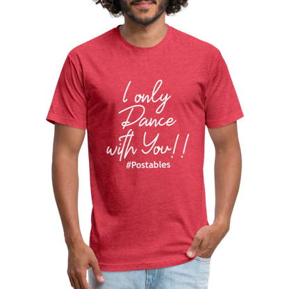 I Only Dance With You W Fitted Cotton/Poly T-Shirt by Next Level - heather red