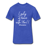 I Only Dance With You W Fitted Cotton/Poly T-Shirt by Next Level - heather royal