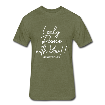 I Only Dance With You W Fitted Cotton/Poly T-Shirt by Next Level - heather military green