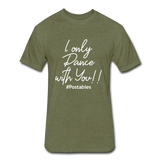I Only Dance With You W Fitted Cotton/Poly T-Shirt by Next Level - heather military green