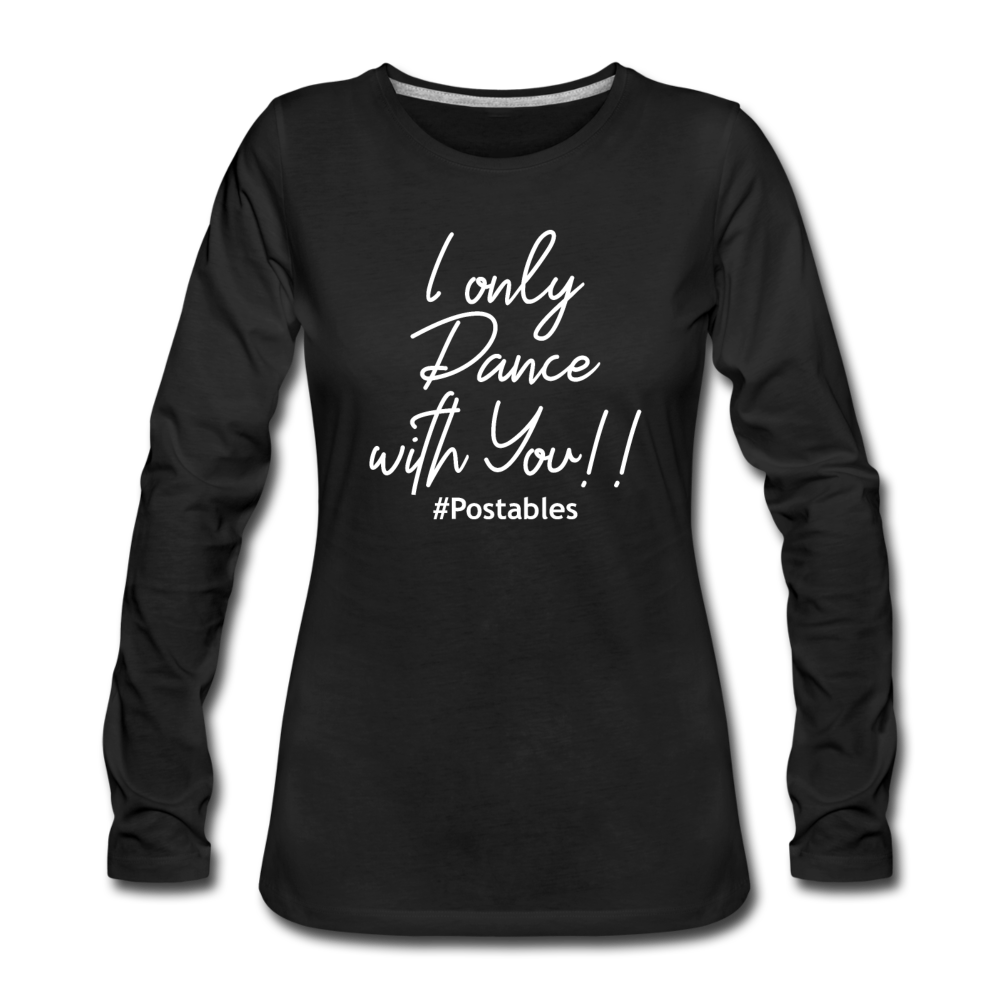I Only Dance With You W Women's Premium Long Sleeve T-Shirt - black