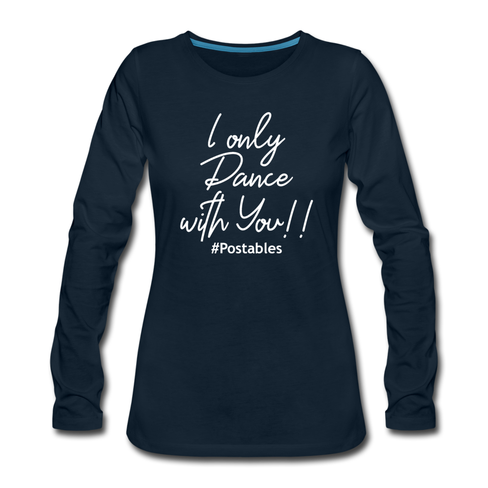 I Only Dance With You W Women's Premium Long Sleeve T-Shirt - deep navy