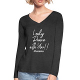 I Only Dance With You W Women’s Long Sleeve  V-Neck Flowy Tee - deep heather