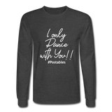 I Only Dance With You W Men's Long Sleeve T-Shirt - heather black