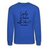 I Only Dance With You B Crewneck Sweatshirt - royal blue