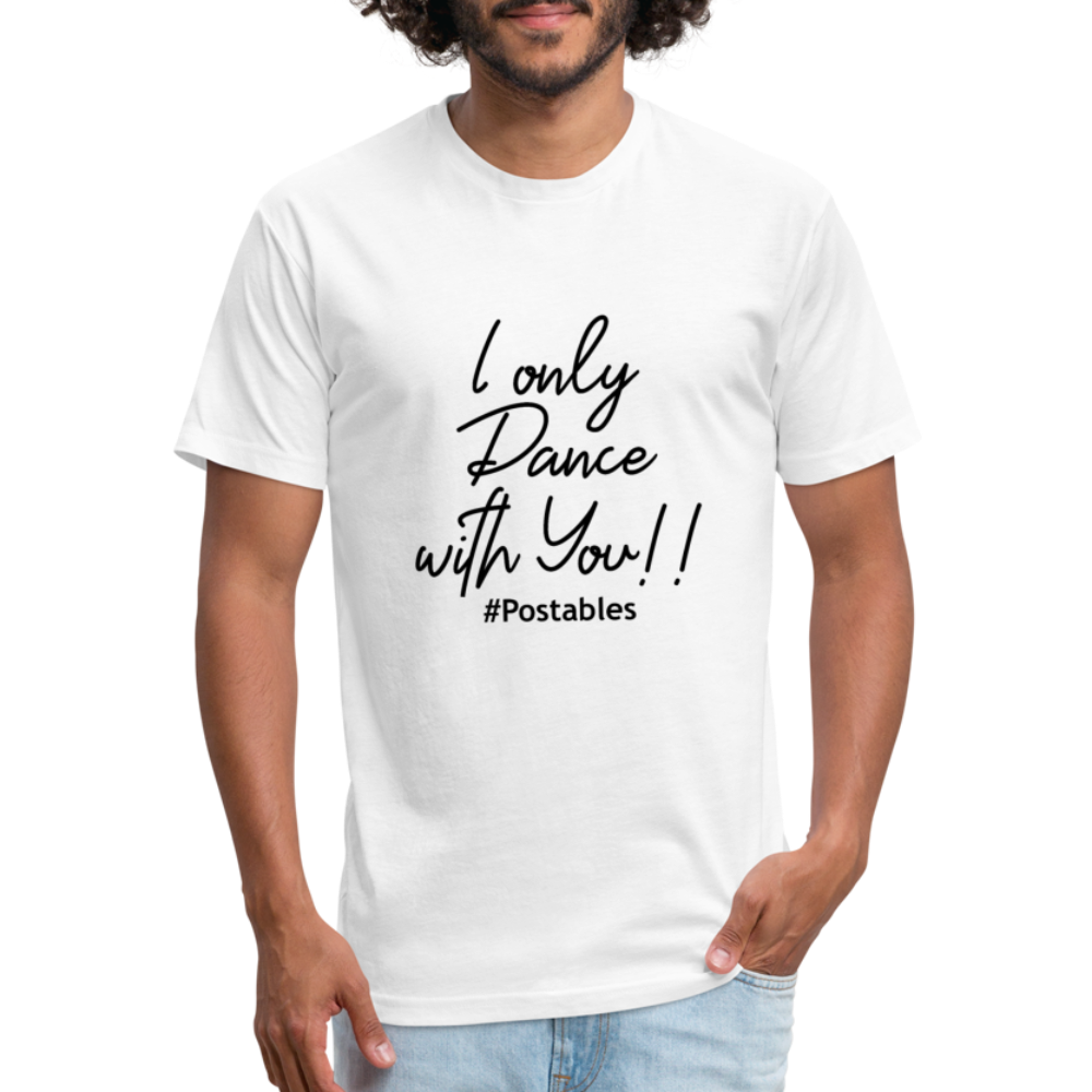 I Only Dance With You B Fitted Cotton/Poly T-Shirt by Next Level - white