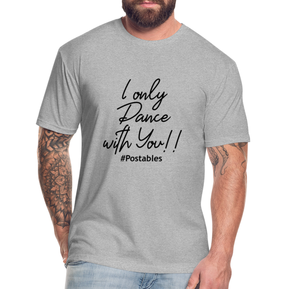 I Only Dance With You B Fitted Cotton/Poly T-Shirt by Next Level - heather gray