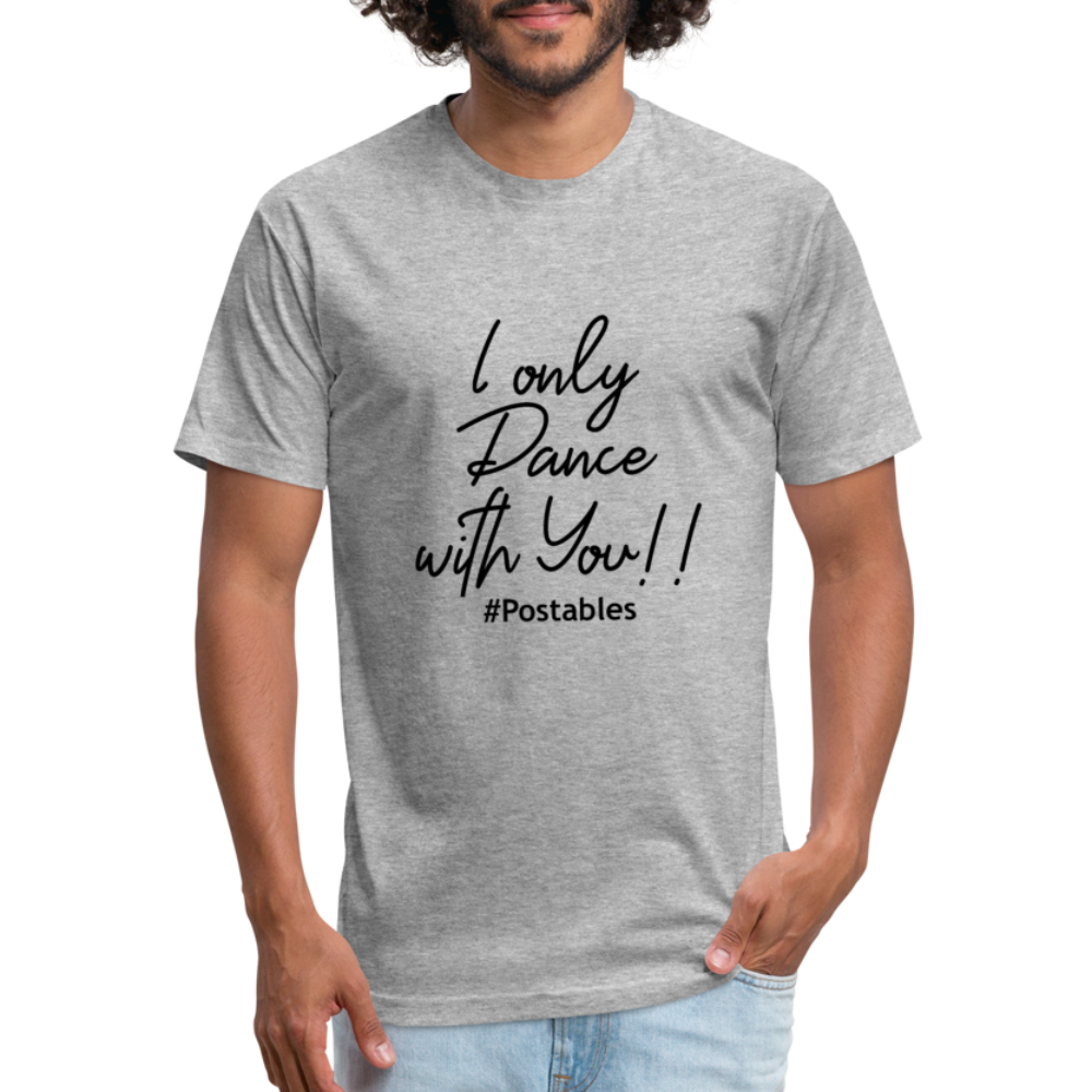 I Only Dance With You B Fitted Cotton/Poly T-Shirt by Next Level - heather gray