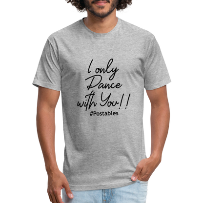 I Only Dance With You B Fitted Cotton/Poly T-Shirt by Next Level - heather gray