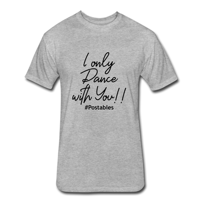 I Only Dance With You B Fitted Cotton/Poly T-Shirt by Next Level - heather gray