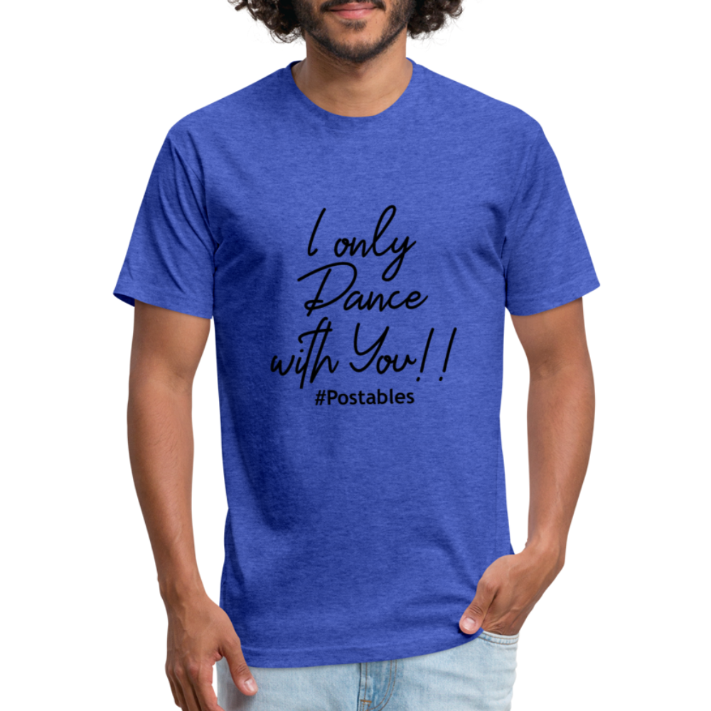 I Only Dance With You B Fitted Cotton/Poly T-Shirt by Next Level - heather royal