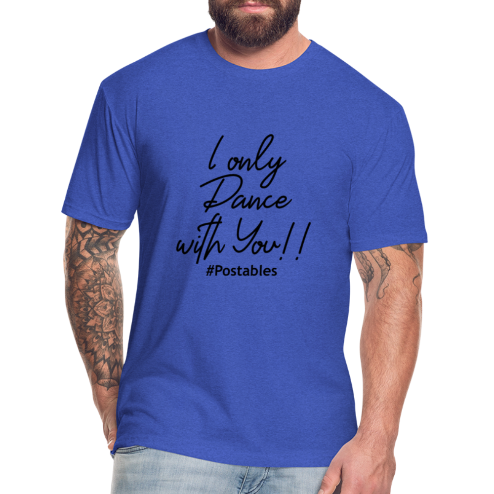 I Only Dance With You B Fitted Cotton/Poly T-Shirt by Next Level - heather royal