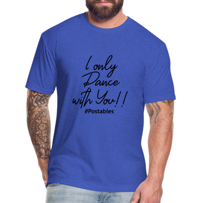 I Only Dance With You B Fitted Cotton/Poly T-Shirt by Next Level - heather royal