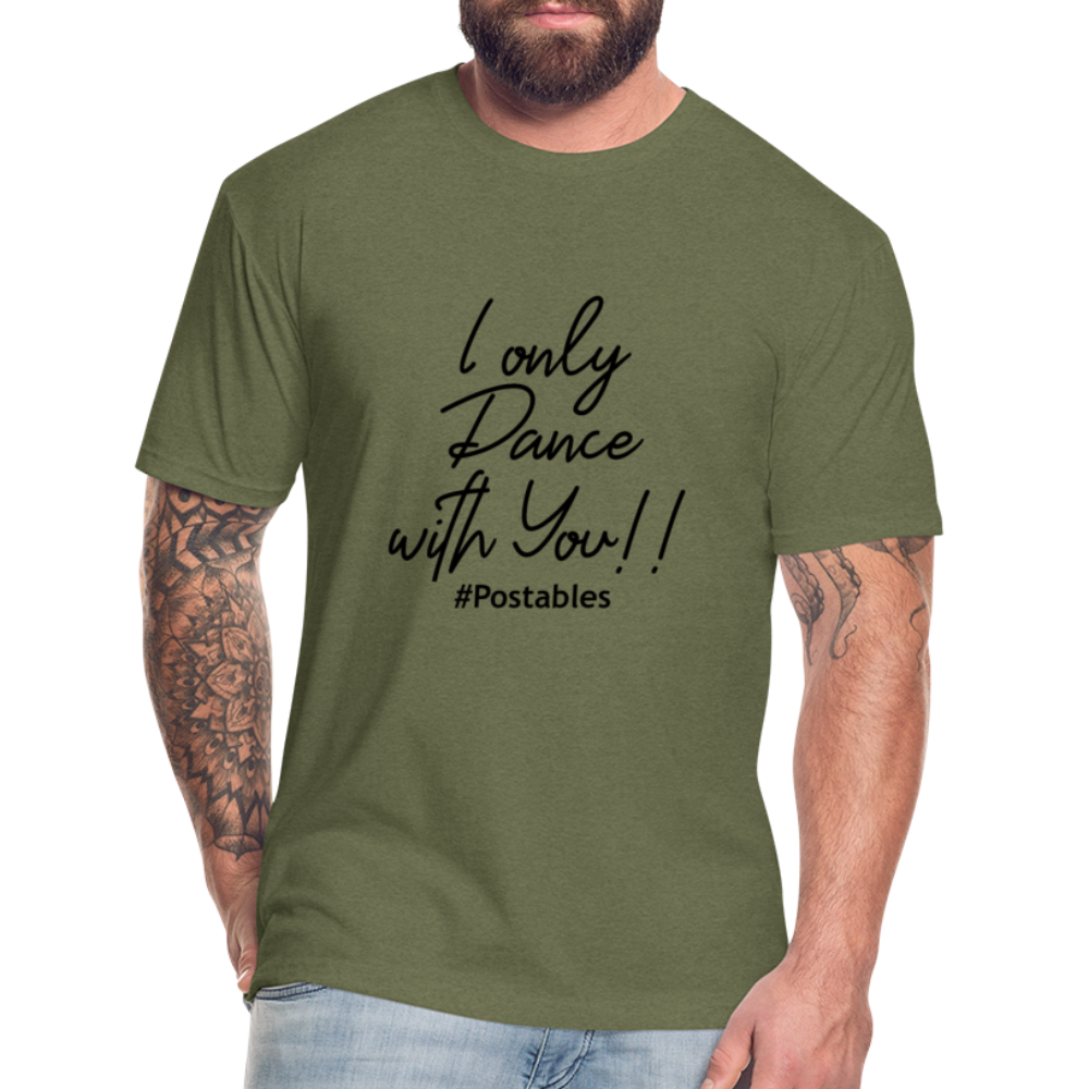 I Only Dance With You B Fitted Cotton/Poly T-Shirt by Next Level - heather military green