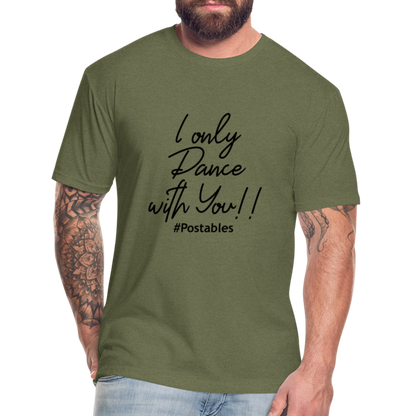 I Only Dance With You B Fitted Cotton/Poly T-Shirt by Next Level - heather military green