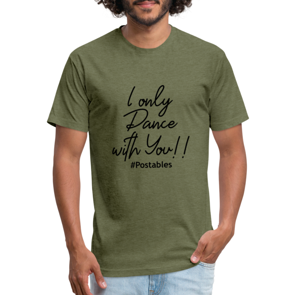 I Only Dance With You B Fitted Cotton/Poly T-Shirt by Next Level - heather military green