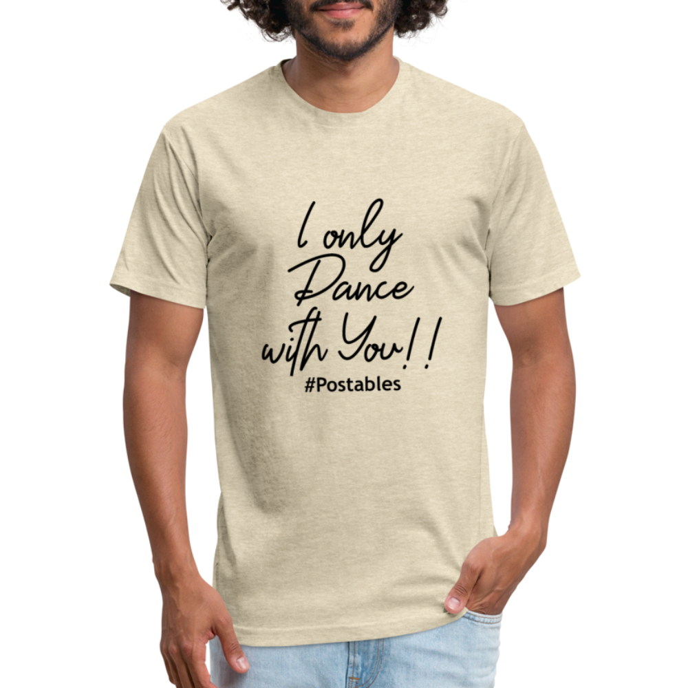 I Only Dance With You B Fitted Cotton/Poly T-Shirt by Next Level - heather cream