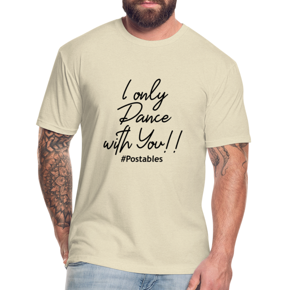 I Only Dance With You B Fitted Cotton/Poly T-Shirt by Next Level - heather cream