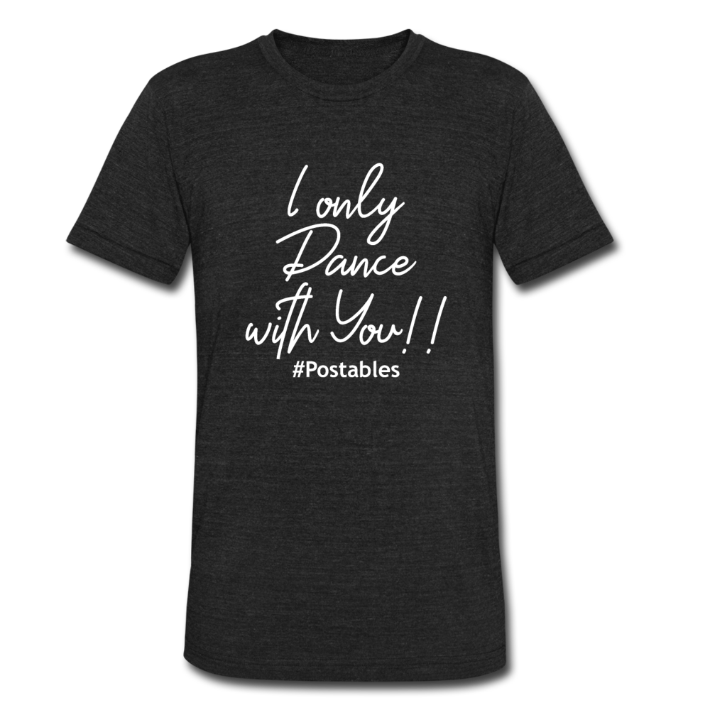 I Only Dance With You W Unisex Tri-Blend T-Shirt - heather black