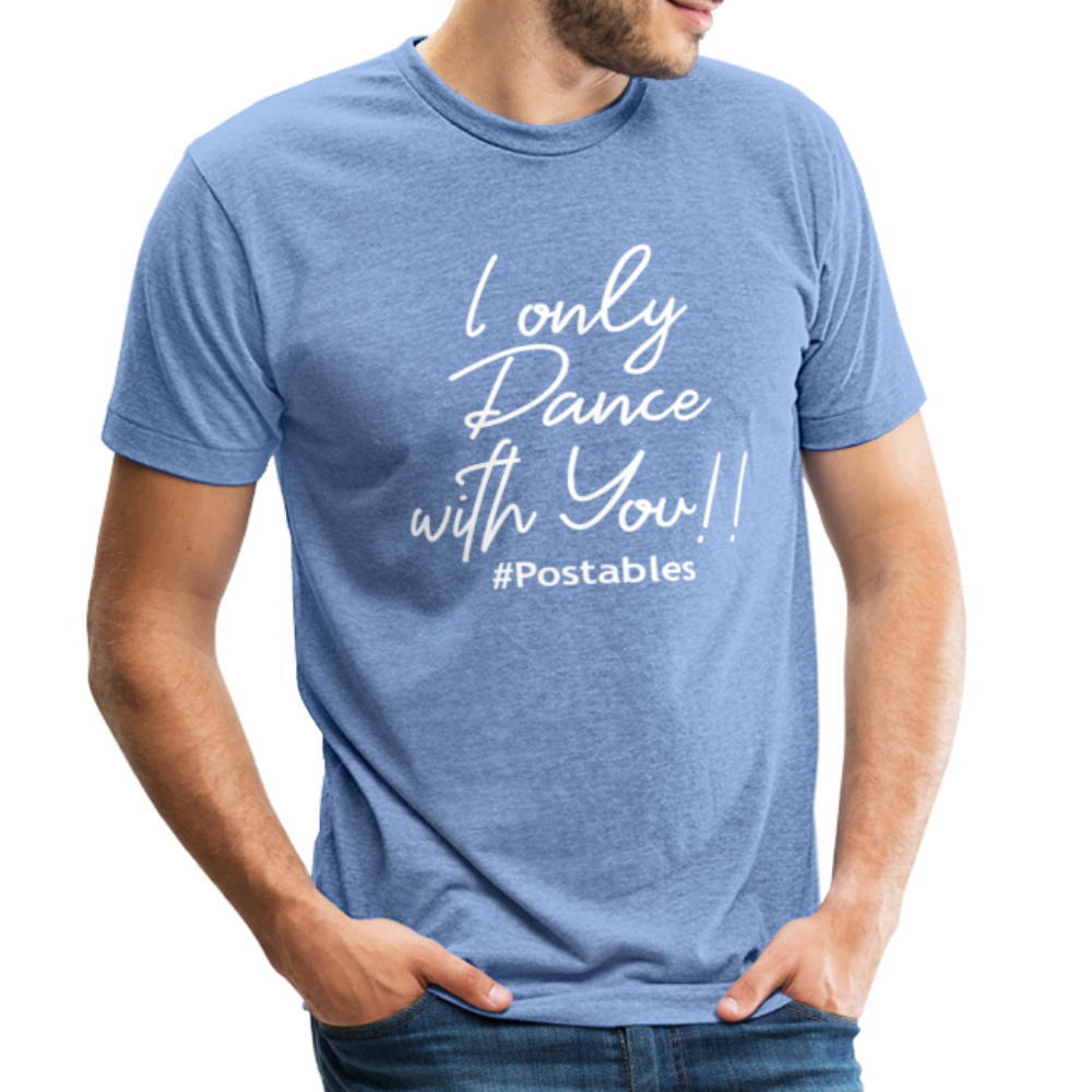 I Only Dance With You W Unisex Tri-Blend T-Shirt - heather Blue