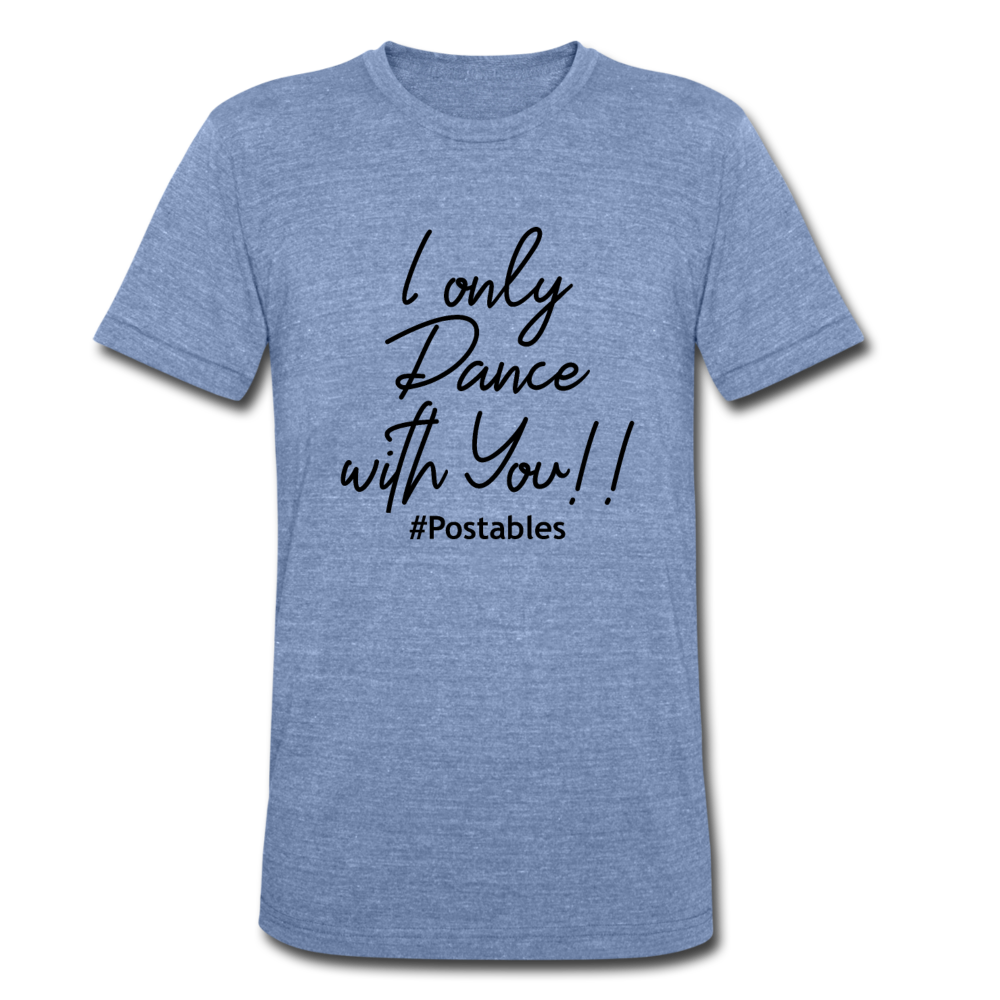 I Only Dance With You B Unisex Tri-Blend T-Shirt - heather Blue