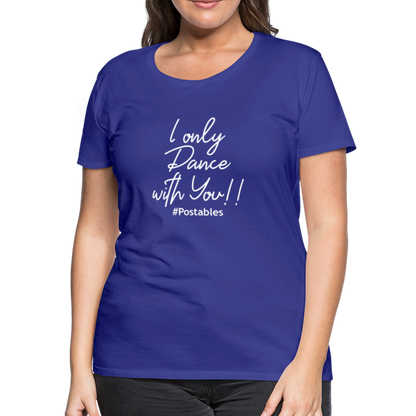 I Only Dance With You W Women’s Premium T-Shirt - royal blue