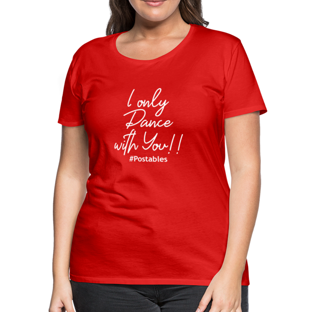 I Only Dance With You W Women’s Premium T-Shirt - red