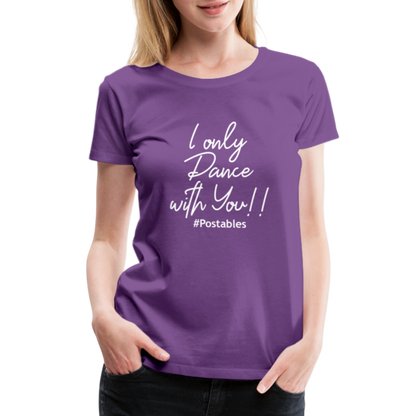 I Only Dance With You W Women’s Premium T-Shirt - purple